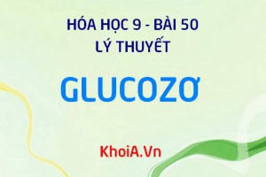 Glucozơ: Tính chất vật lý và tính chất hóa học của Glucozơ, ứng dụng của Glucozơ - Lý thuyết Hóa 9 bài 50